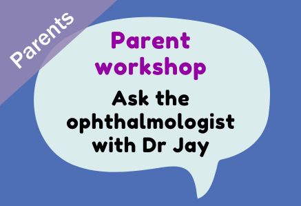 Parent Workshop - ask the opthalmologist