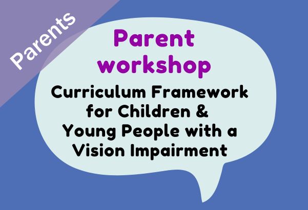 Parent workshop - Curriculum Framework for Children and Young People with a VI